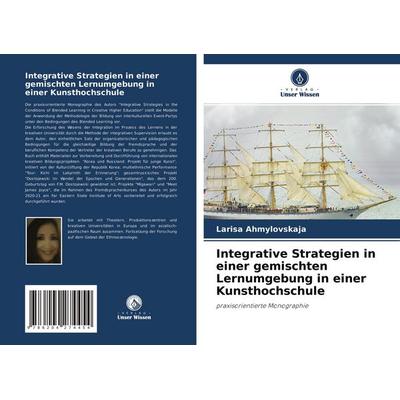 Integrative Strategien in einer gemischten Lernumgebung in einer Kunsthochschule, Taschenbuch von Larisa Ahmylovskaja, Verlag Unser Wissen,