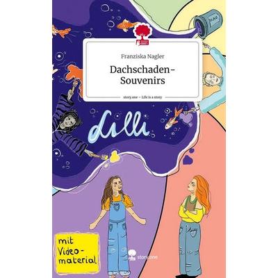 Dachschaden-Souvenirs. Life is a Story - story.one, Gebundene Ausgabe von Franziska Nagler, Story.one publishing, 978-3-7108-7520-5