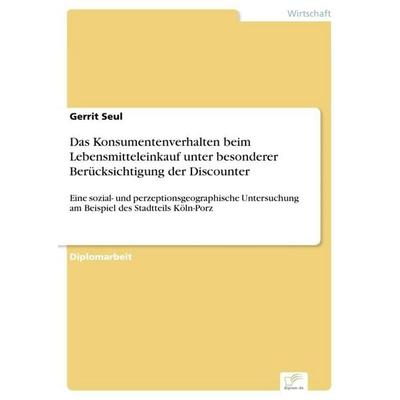 Das Konsumentenverhalten beim Lebensmitteleinkauf unter besonderer Berücksichtigung der Discounter, Taschenbuch von Gerrit Seul, GRIN,