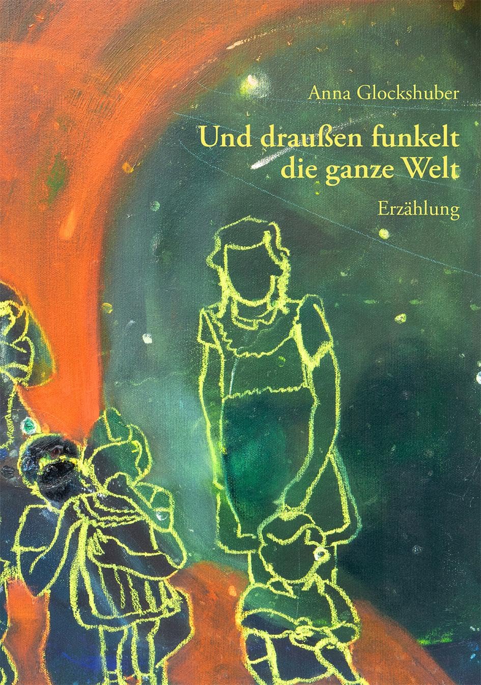 Anna Glockshuber - Und draußen funkelt die ganze Welt: Erzählung - Preis vom 09.10.2026 07:28:09 h