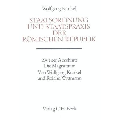 Staatsordnung und Staatspraxis der römischen Republik. Zweiter Abschnitt: Die Magistratur, Gebundene Ausgabe von Wolfgang Kunkel,Roland Wittmann, C.H.