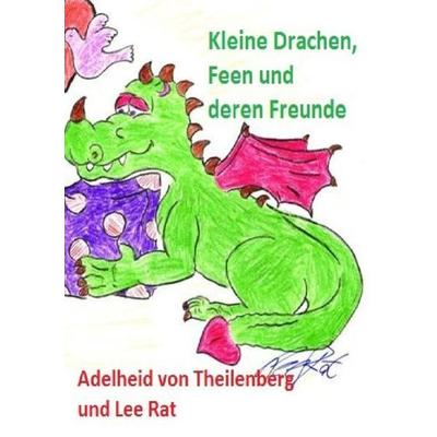 Kleine Drachen, Feen und ihre Freunde, Taschenbuch von Adelheid von Theilenberg, Epubli, 978-3-7467-4574-9
