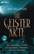 Jeff Belanger - Die Geister-Akte: Die spektakulärsten Fälle übernatürlicher Phänomene und ihre Erklärung - Preis vom 12.10.2026 11:37:12 h