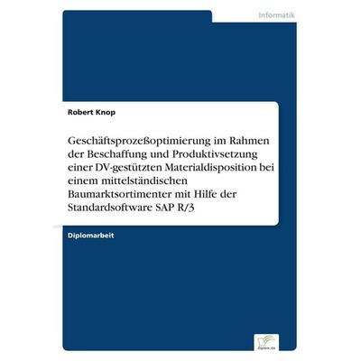 Geschäftsprozeßoptimierung im Rahmen der Beschaffung und Produktivsetzung einer DV-gestützten Materialdisposition bei einem mittelständischen