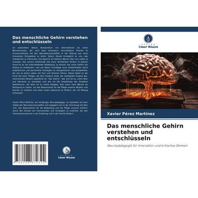 Das menschliche Gehirn verstehen und entschlüsseln, Taschenbuch von Xavier Pérez Martínez, Verlag Unser Wissen, 978-620-8-67232-4