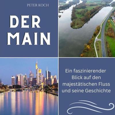 Der Main, Taschenbuch von Peter Koch, 27amigos, 978-3-7505-6244-8