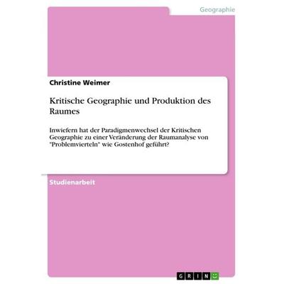 Kritische Geographie und Produktion des Raumes, Taschenbuch von Christine Weimer, GRIN, 978-3-668-78235-8