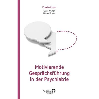 Motivierende Gesprächsführung in der Psychiatrie, Taschenbuch von Georg Kremer,Michael Schulz, Psychiatrie Verlag, 978-3-96605-081-4