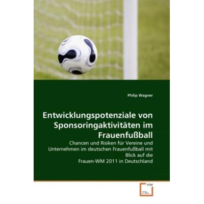 Wagner, P: Entwicklungspotenziale von Sponsoringaktivitäten, Taschenbuch von Philip Wagner, VDM, 978-3-639-31110-5