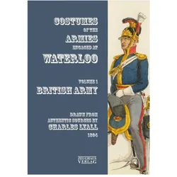 Costumes of the Armies engaged at Waterloo. Vol.1, Fachbücher von Markus Gärtner, Markus Stein