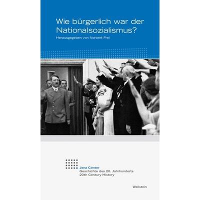Wie bürgerlich war der Nationalsozialismus?, Taschenbuch von , Wallstein Verlag, 978-3-8353-3088-7