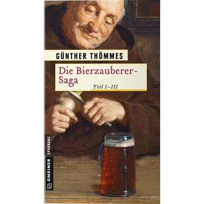 Die Bierzauberer-Saga, Taschenbuch von Günther Thömmes, Gmeiner-Verlag, 978-3-8392-1820-4