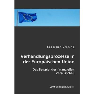 Verhandlungsprozesse in der Europäischen Union, Taschenbuch von Sebastian Gröning-von Thüna, VDM, 978-3-8364-1406-7