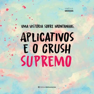 Uma História sobre Montanhas, Aplicativos e o Crush Supremo - Vinícius Grossos, Audio, 9786555397703