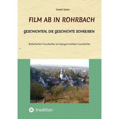 Film ab in Rohrbach, Taschenbuch von Detlef Zeiler, Tredition, 978-3-384-66735-9