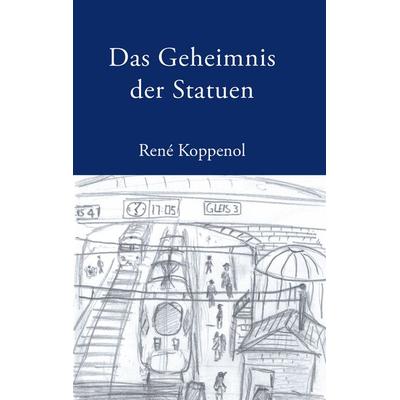 Das Geheimnis der Statuen, Taschenbuch von Rene Koppenol, BoD – Books on Demand, 978-3-8334-3396-2