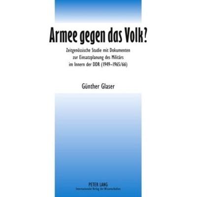 Armee gegen das Volk?, Gebundene Ausgabe von Günther Glaser, Peter Lang GmbH, Internationaler Verlag der Wissenschaften, 978-3-631-59596-1
