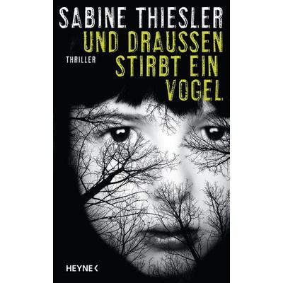 Und draußen stirbt ein Vogel, Gebundene Ausgabe von Sabine Thiesler, Heyne