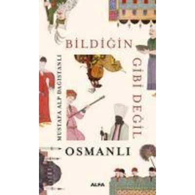 Bildigin Gibi Degil - Osmanli, Taschenbuch von Mustafa Alp Dagistanli, Alfa Basim Yayim Dagitim