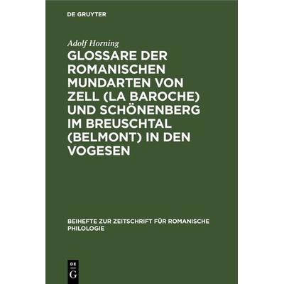 Glossare der romanischen Mundarten von Zell (La Baroche) und Schönenberg im Breuschtal (Belmont) in den Vogesen, Gebundene Ausgabe von Adolf Horning,