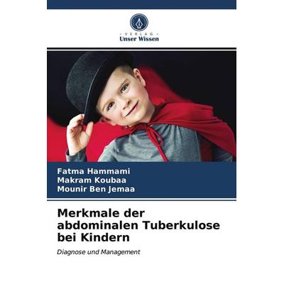 Merkmale der abdominalen Tuberkulose bei Kindern, Taschenbuch von Fatma Hammami,Makram Koubaa,Mounir Ben Jemaa, Verlag Unser Wissen, 978-620-3-36044-8