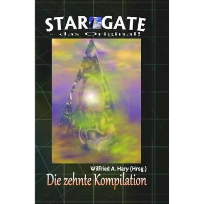 STAR GATE - das Original - Kompilation / STAR GATE – das Original: Die 10. Kompilation, Taschenbuch von Wilfried A. Hary, Epubli, 978-3-7485-1265-3