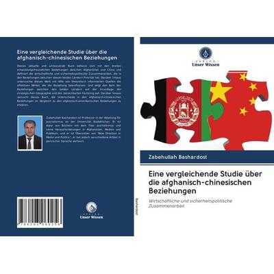 Eine vergleichende Studie über die afghanisch-chinesischen Beziehungen, Taschenbuch von Zabehullah Bashardost, Verlag Unser Wissen, 978-620-3-06025-6