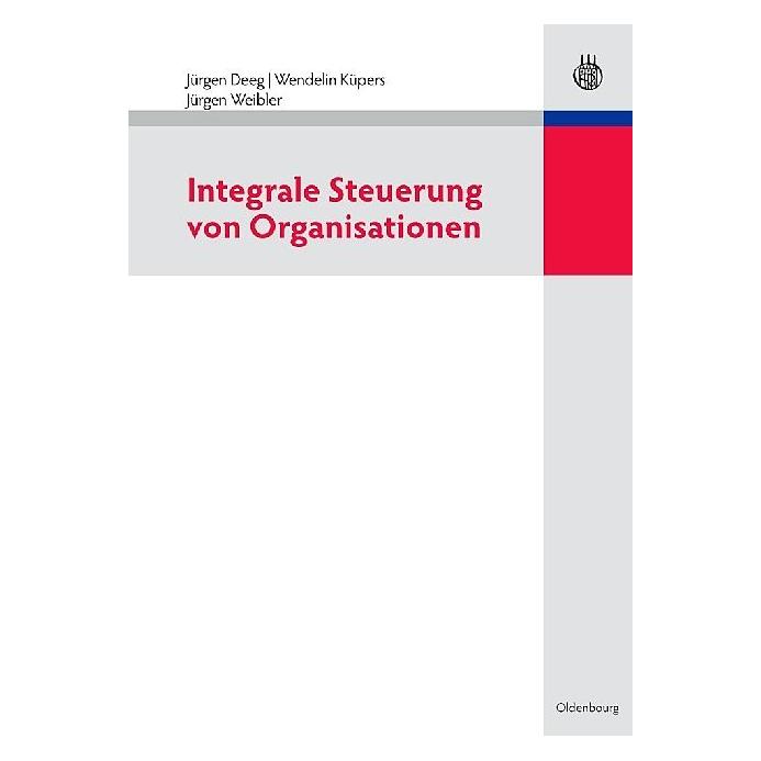 De Gruyter Integrale Steuerung von Organisationen (Deutsch, Hardcover, Jürgen Deeg, Jürgen Weibler, Wendelin Küpers) (7204709)
