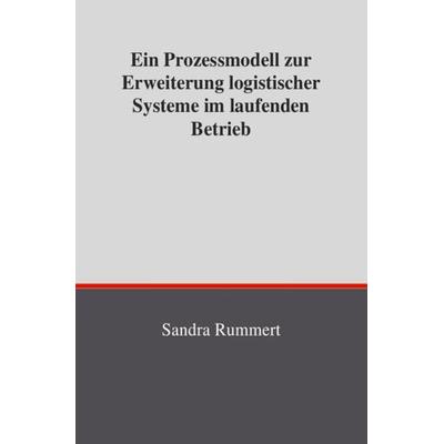 Ein Prozessmodell zur Erweiterung logistischer Systeme im laufenden Betrieb, Taschenbuch von Sandra Rummert, Epubli, 978-3-7467-0759-4