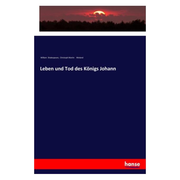 Hansebooks Leben und Tod des Königs Johann (Deutsch, Softcover, Christoph Martin Wieland, William Shakespeare) (57136536)