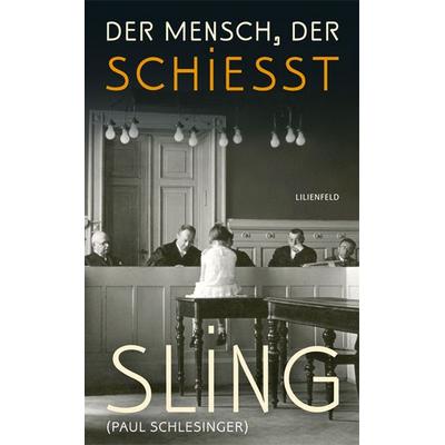 Der Mensch, der schießt, Gebundene Ausgabe von Sling,Paul Schlesinger, Lilienfeld Verlag, 978-3-940357-27-4