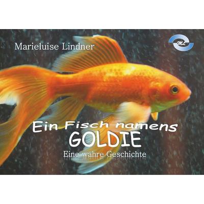 Ein Fisch namens Goldie, Gebundene Ausgabe von Marieluise Lindner, BoD – Books on Demand, 978-3-7460-2889-7