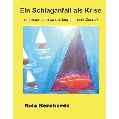 Ein Schlaganfall als Krise, Gebundene Ausgabe von Rita Borchardt, BoD – Books on Demand, 978-3-7357-7891-8