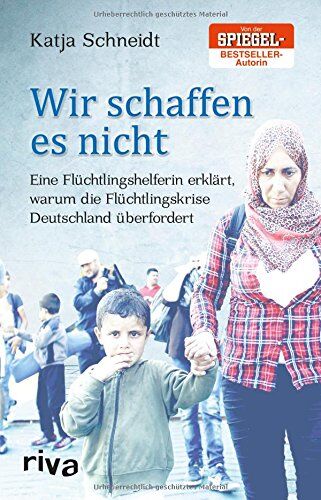 Katja Schneidt - Wir schaffen es nicht: Eine Flüchtlingshelferin erklärt, warum die Flüchtlingskrise Deutschland überfordert - Preis vom 11.10.2026 03:10:56 h