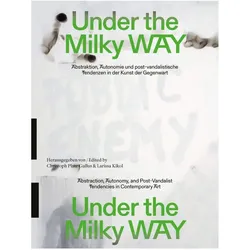 Under the Milky Way. Abstraktion, Autonomie und post-vandalistische Tendenzen in der Kunst der Gegen, Fachbücher von Larissa Kikol, Christoph Platz-Gallus
