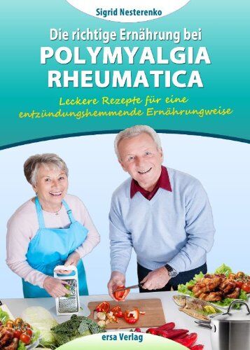 Sigrid Nesterenko - Die richtige Ernährung bei Polymyaegia Rheumatica: Leckere Rezepte für die entzündungshemmende Ernährungsweise - Preis vom 30.09.2026 22:30:23 h