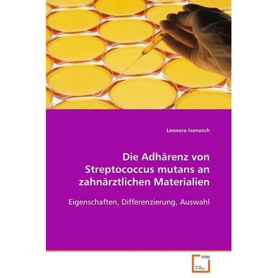 Ivanusch Dr. med. Leonora: Die Adhärenz von Streptococcus mu, Taschenbuch von med. Leonora Ivanusch, VDM, 978-3-639-08393-4
