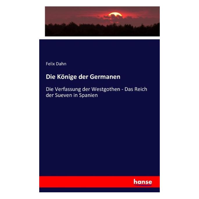 Hansebooks Die Könige der Germanen (Deutsch, Softcover, Felix Dahn) (55831654)