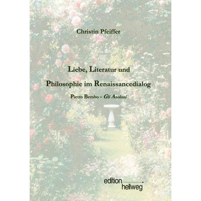 Liebe, Literatur und Philosophie im Renaissancedialog, Taschenbuch von Christin Pfeiffer, BoD - Books on Demand, 978-3-9810470-0-4