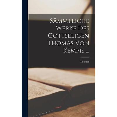 Sämmtliche Werke Des Gottseligen Thomas Von Kempis ..., Gebundene Ausgabe von Thomas Mann, Legare Street Press, 978-1-01-735596-3