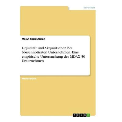 Liquidität und Akquisitionen bei börsennotierten Unternehmen. Eine empirische Untersuchung der MDAX 50 Unternehmen, Taschenbuch von Mesut Resul