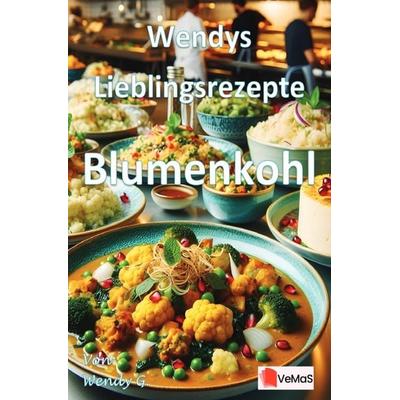 Wendys Lieblingsrezepte - Blumenkohl, Taschenbuch von Wendy G., Epubli, 978-3-565-14348-1