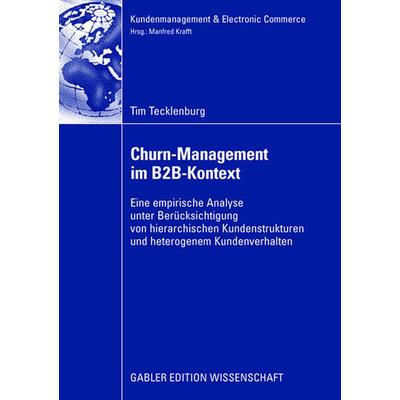 Churn-Management im B2B-Kontext, Taschenbuch von Tim Tecklenburg, Betriebswirtschaftlicher Verlag Gabler, 978-3-8349-0866-7