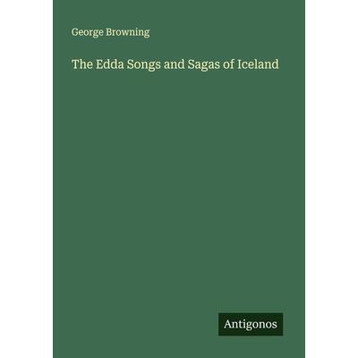 The Edda Songs and Sagas of Iceland, Taschenbuch von George Browning, Antigonos Verlag, 978-3-386-34564-4