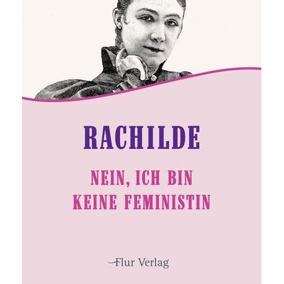 Nein, ich bin keine Feministin, Taschenbuch von Rachilde, Flur Verlag, 978-3-9896520-1-9