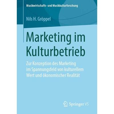 Marketing im Kulturbetrieb, Taschenbuch von Nils H. Gröppel, Springer Fachmedien Wiesbaden GmbH, 978-3-658-26734-6