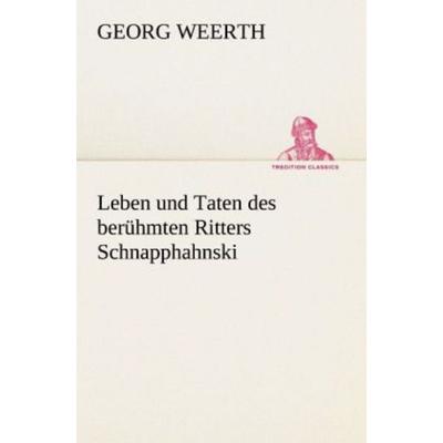 Leben und Taten des berühmten Ritters Schnapphahnski, Taschenbuch von Georg Weerth, Tredition, 978-3-8424-1589-8