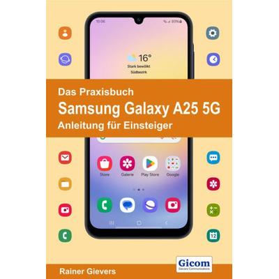 Das Praxisbuch Samsung Galaxy A25 5G - Anleitung für Einsteiger, Taschenbuch von Rainer Gievers, Gievers, Rainer, 978-3-96469-256-6