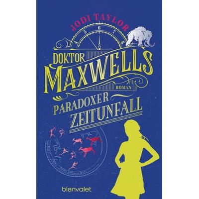 Doktor Maxwells paradoxer Zeitunfall, Taschenbuch von Jodi Taylor, Blanvalet