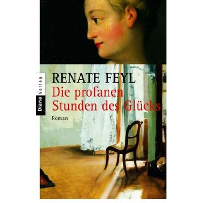 Die profanen Stunden des Glücks, Taschenbuch von Renate Feyl, Diana